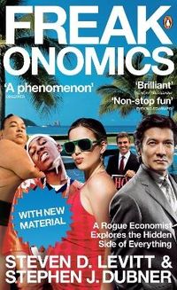 Freakonomics - A Rogue Economist Explores the Hidden Side of Everything; Stephen J. Dubner; 2006