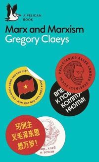 Marx and Marxism; Gregory Claeys; 2018