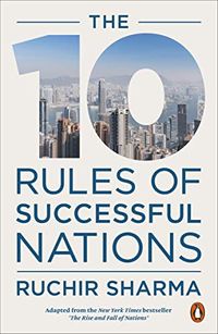 The 10 Rules of Successful Nations; Ruchir Sharma; 2020
