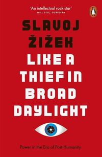 Like a Thief in Broad Daylight; Slavoj Zizek; 2019