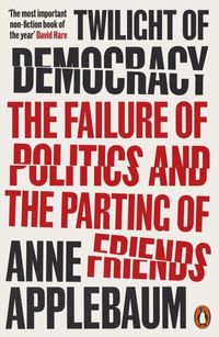 Twilight of Democracy; Anne Applebaum; 2021