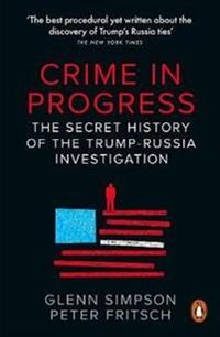 Crime in Progress; Peter Fritsch, Glenn Simpson; 2020