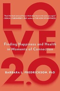 Love 2.0; Barbara L. Fredrickson; 2013