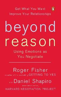 Beyond Reason; Roger Fisher, Daniel Shapiro; 2006