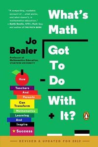 What's Math Got to Do with It?: How Teachers and Parents Can Transform Mathematics Learning and Inspire Success; Jo Boaler; 2015