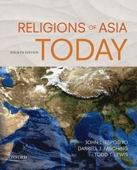 Religions of Asia Today; John L Esposito, Darrell J Fasching, Todd T Lewis; 2017
