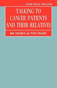 Talking to Cancer Patients and Their Relatives; Ann Faulkner; 1994
