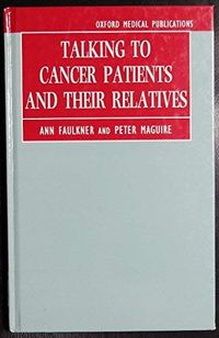 Talking to cancer patients and their relatives; Ann Faulkner; 1994