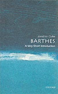 Barthes: A Very Short Introduction; Jonathan Culler; 2002