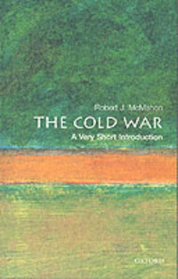 The Cold War: A Very Short Introduction; McMahon Robert J.; 2003