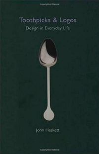 Toothpicks and logos : design in everyday life; John Heskett; 2002
