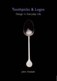 Toothpicks & Logos - Design in Everyday Life; John Heskett; 2002