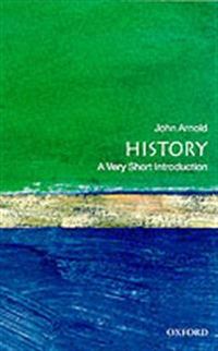 History, a very short introduction; John Arnold; 2000