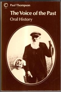 The voice of the past : oral history; Paul Thompson; 1978