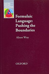 Oal Formulaic Language Pushing the Boundaries; Wray Alison; 2008