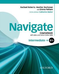 Navigate: Intermediate B1+: Coursebook with DVD and Oxford Online Skills Program; Rachael Roberts, Heather Buchanan, Emma Pathare; 2015