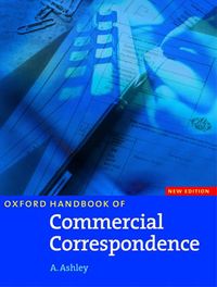 Oxford Handbook of Commercial Correspondence, New Edition: Handbook; Ashley; 2003
