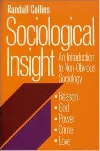 Sociological insight : an introduction to nonobvious sociology; Randall Collins; 1982