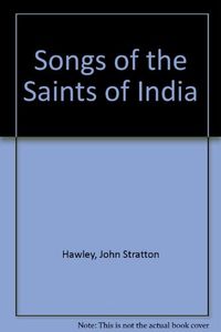 Songs of the saints of India; John Stratton Hawley, Mark Juergensmeyer; 1988