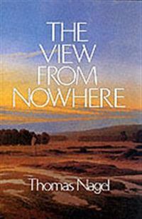 The View from Nowhere; Thomas Nagel; 1989