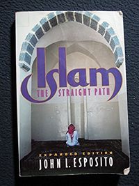 Islam: The Straight Path; John L. Esposito; 1991