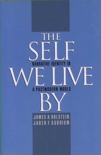 The Self We Live By; James A. Holstein, Jaber F. Gubrium; 1999