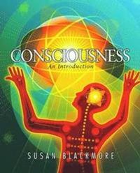 Consciousness: An Introduction; Susan J Blackmore; 2003