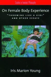 On female body experience : "Throwing like a girl" and other essays; Iris Marion Young; 2005