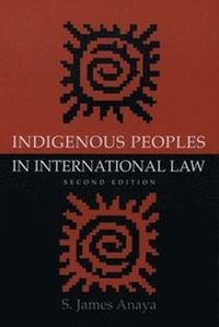 Indigenous Peoples in International Law; S James Anaya; 2004