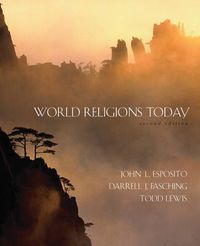 World Religions Today; John L. Esposito, Darrell J. Fasching, Todd Lewis; 2006