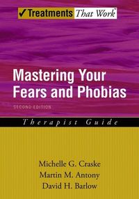 Mastering Your Fears and Phobias; Michelle G. Craske, Martin M. Antony, David H Barlow; 2006