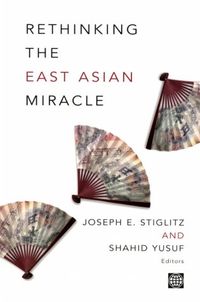 Rethinking The East Asian Miracle; Joseph E Stiglitz, Shahid Yusuf; 2001