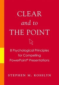 Clear and to the Point; Stephen M. Kosslyn; 2007