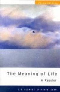 The Meaning of Life; Elmer Daniel Klemke, Steven M Cahn; 2008