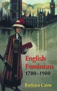 English Feminism, 1780-1980; Barbara Caine; 1997
