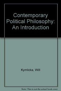 Contemporary Political Philosophy: An Introduction; Will Kymlicka; 1990