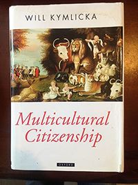 Multicultural citizenship : a liberal theory of minority rights; Will Kymlicka; 1995
