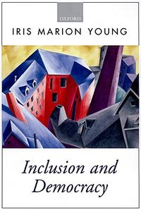 Inclusion and democracy; Iris Marion Young; 2000