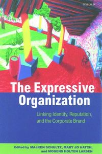 The Expressive Organization; Majken Schultz, Mary Jo Hatch, Mogens Holten Larsen; 2000