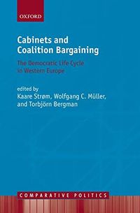 Cabinets and Coalition Bargaining: The Democratic Life Cycle in Western EuropeComparative politics; Kaare Strøm, Wolfgang C. Müller, Torbjörn Bergman; 2008