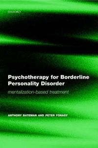 Psychotherapy for Borderline Personality Disorder; Anthony Bateman, Peter Fonagy; 2004