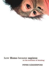 How Homo Became Sapiens; Peter Gärdenfors; 2006