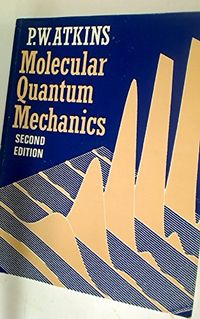 Molecular Quantum Mechanics: An Introduction to Quantum Chemistry; Peter William Atkins; 1983