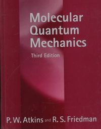 Molecular quantum mechanics; P. W. Atkins; 1997