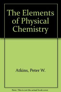 The Elements of Physical Chemistry; P. W. Atkins; 1996