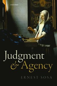 Judgment and AgencyOxford Scholarship Online. Philosophy; Ernest Sosa; 2015