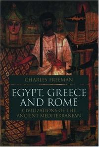 Egypt, Greece, and Rome: Civilizations of the Ancient Mediterranean; Charles Freeman; 1999