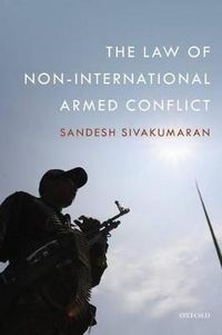 The Law of Non-International Armed Conflict; Sandesh Sivakumaran; 2014