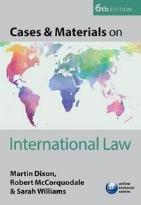 Cases & Materials on International Law; Martin Dixon; 2016