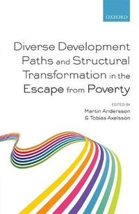 Diverse Development Paths and Structural Transformation in the Escape from Poverty; Martin Andersson; 2016